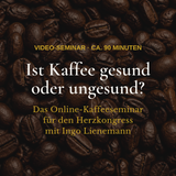 Kaffeebohnen mit dem Titel: Ist Kaffee gesund oder ungesund? Video-Seminar, ca. 90 Minuten, mit Ingo Lienemann